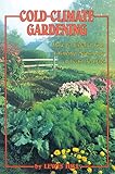 Cold-Climate Gardening: How to Extend Your Growing Season by at Least 30 Days by Lewis Hill