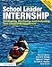 School Leader Internship: Developing, Monitoring, and Evaluating Your Leadership Experience