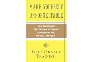 Make Yourself Unforgettable: How to Become the Person Everyone Remembers and No One Can Resist (Dale Carnegie Books)