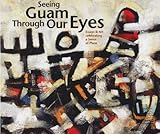 Seeing Guam Through Our Eyes: Prose, Poetry & Imagery Celebrating a Sense of Place by Jillette Leon-Guerro (2010-05-03) by 