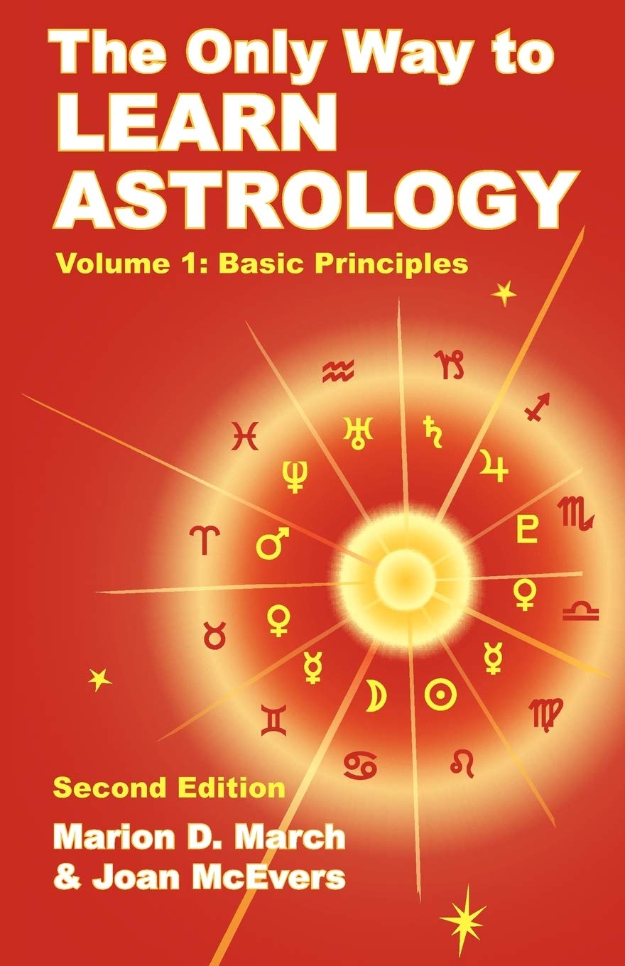 The Only Way to Learn Astrology, Volume 1, Second Edition: Basic Principles