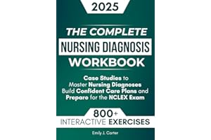 The Complete Nursing Diagnosis Workbook: 800+ Practice Questions, Step-by-Step Explanations, and Case Studies to Master Nursing Diagnoses, Build Confident Care Plans, and Prepare for the NCLEX Exam