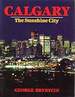 Calgary: The Sunshine City 0919029140 Book Cover