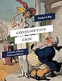 Consumptive Chic: A History of Beauty, Fashion, and Disease by Carolyn A. Day