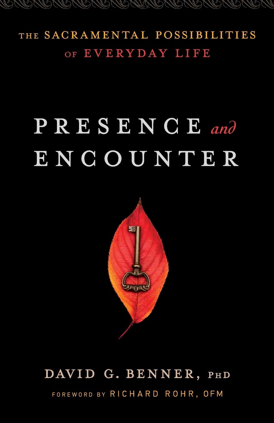 Presence And Encounter The Sacramental Possibilities Of Everyday Life Benner David G Phd Rohr Richard 9781587433610 Books Amazon Ca amazon ca
