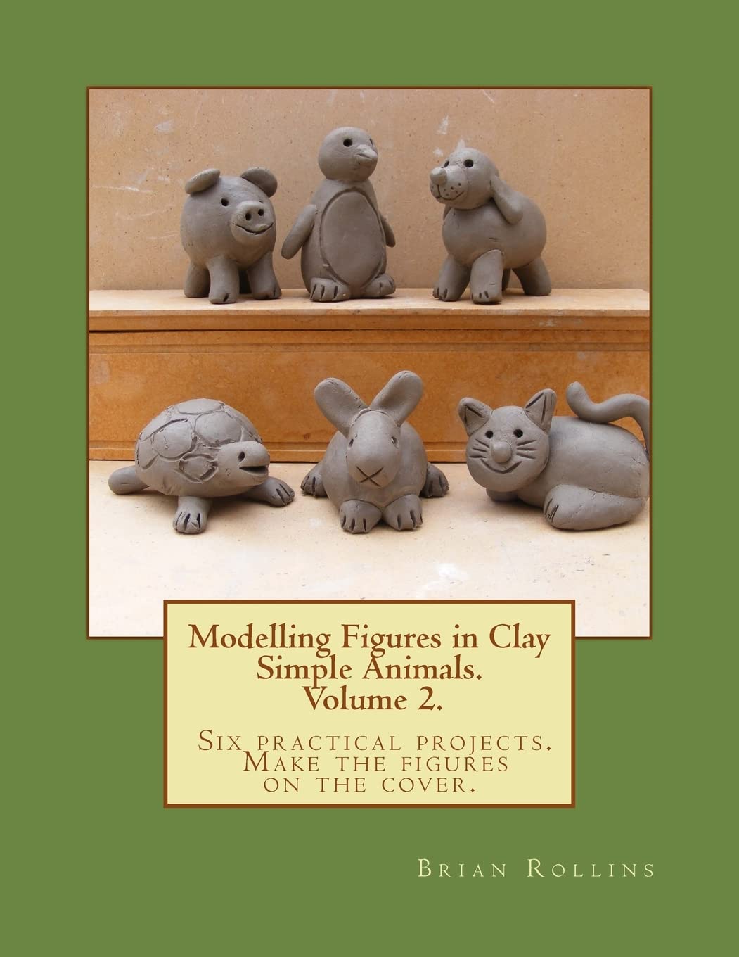 Mua Modelling Figures in Clay Volume 2.: Simple Animals. Six practical ...