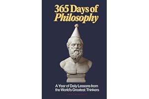 365 Days of Philosophy: A Year of Daily Lessons from the World’s Greatest Thinkers, from Socrates to Sartre — 130+ Philosophers on Life, Ethics, ... and More (The Everyday 365 Books)