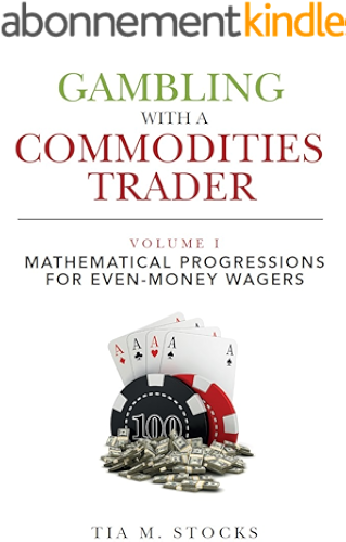 Download Gambling With A Commodities Trader Volume I: Mathematical Progressions For Even-Money Wagers (English Edition) PDF