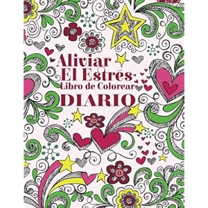 Aliviar el Estres Libro de Colorear Diario (El Estrés Adulto Dibujos para colorear) (Spanish Edition)