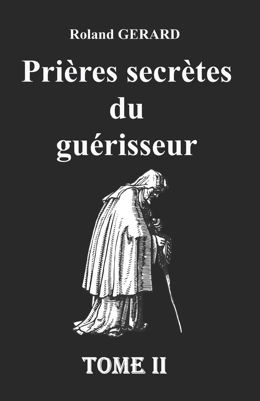 Prieres Secretes Du Guerisseur Tome Ii Gerard Roland Amazon Fr Livres