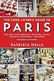 The Food Lover's Guide to Paris: The Best Restaurants, Bistros, Caf&eacute;s, Markets, Bakeries, and More