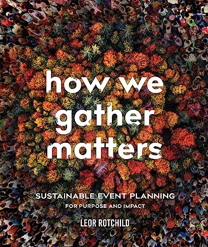 How We Gather Matters: Sustainable Event Planning for Purpose and Impact