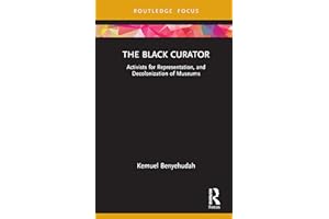 The Black Curator: Activists for Representation, and Decolonization of Museums