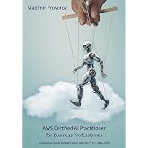 AWS Certified AI Practitioner for Business Professionals: Exam preparation guide for AWS exam AIF-C01 (V1.1, May 2026)