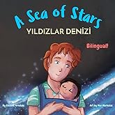A Sea of Stars - Yıldızlar Denizi: A Turkish English bilingual book (dad and son edition). Βedtime story, babywearing, bioluminescent beach (Turkish Bilingual Books - Fostering Creativity in Kids)