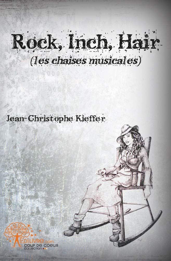 Rock Inch Hair Les Chaises Musicales Coup De Coeur Kieffer Jean Christophe Amazon Com Books