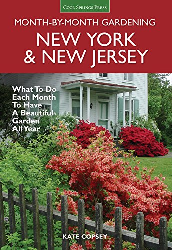 New York & New Jersey Month-by-Month Gardening: What to Do Each Month to Have a Beautiful Garden All Year by Kate Copsey