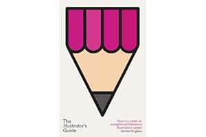 The Illustrator's Guide: How to create an exceptional freelance illustration career