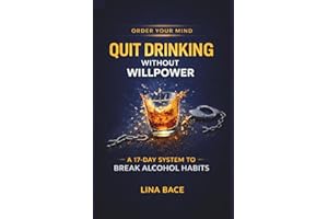 QUIT DRINKING WITHOUT WILLPOWER: A 17-Day System for Breaking Alcohol Habits