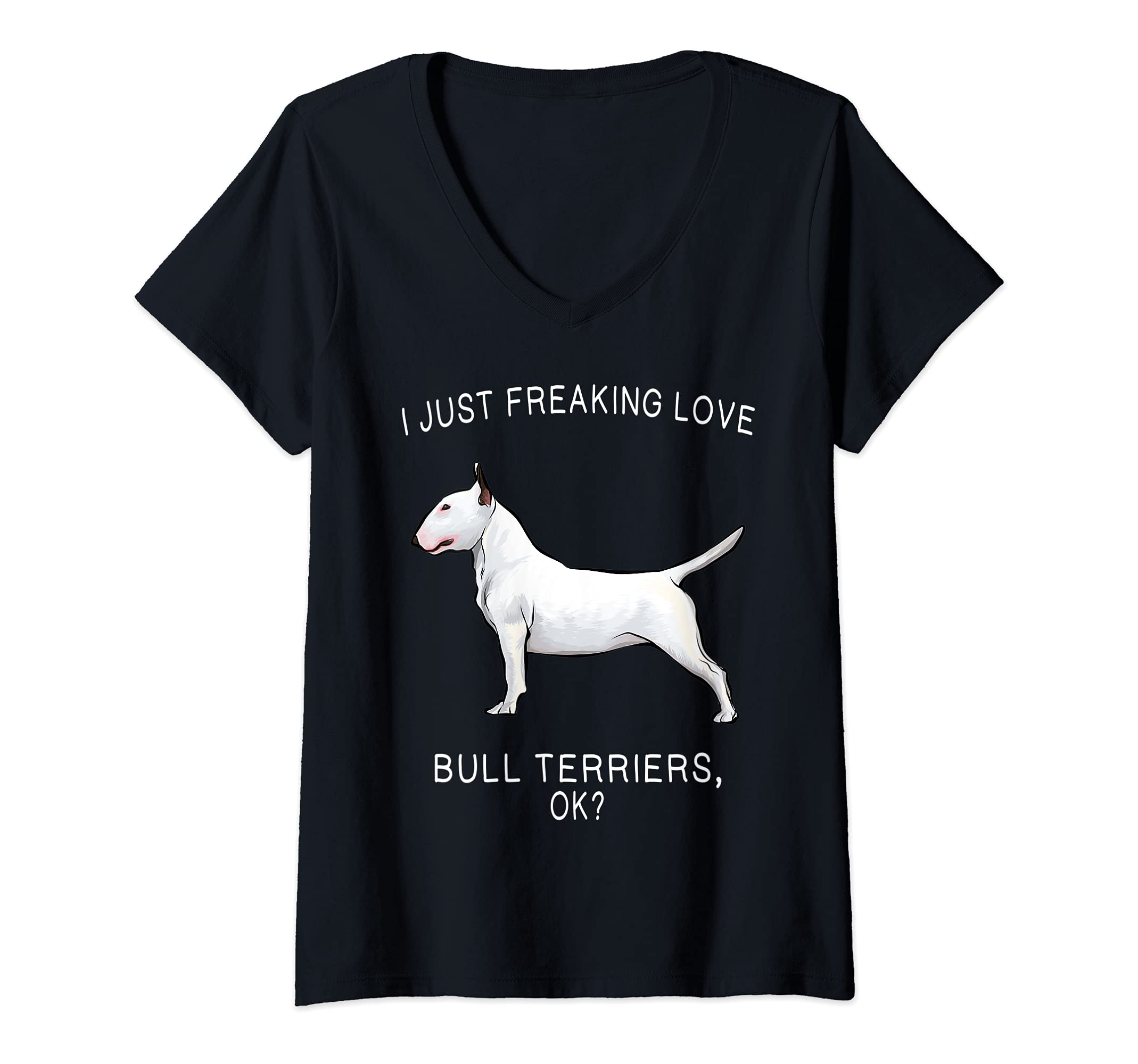 Womens I Just Freaking Love Bull Terriers Ok? Dog V-Neck T-Shirt