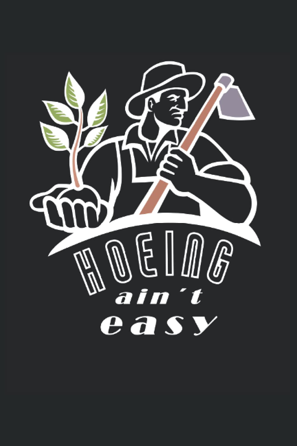 Gardener Notebook "Hoeing Aint Easy": 120 lined pages in the 6'x 9'format offers enough space for notes. Suitable for all farmers and farmer.