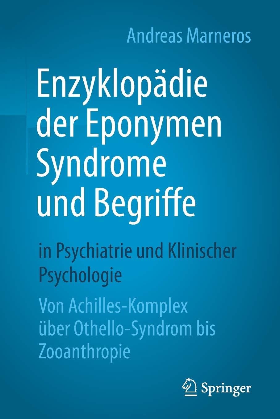 Enzyklopadie Der Eponymen Syndrome Und Begriffe In Psychiatrie Und Klinischer Psychologie Von Achilles Komplex Uber Othello Syndrom Bis Zooanthropie Amazon De Marneros Andreas Bucher