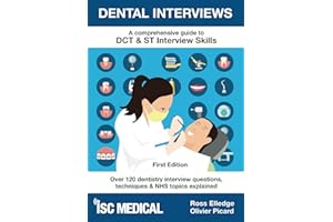 Dental Interviews - A Comprehensive Guide to DCT & ST Interview Skills: Over 120 Dentistry Interview Questions, Techniques, a