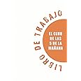 Libro de trabajo de EL CLUB DE LAS 5 DE LA MAÑANA: Todas las herramientas que necesita para comenzar bien sus días (Spanish Edition)