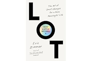 How a Little Becomes a Lot: The Art of Small Changes for a More Meaningful Life