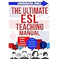 The Ultimate ESL Teaching Manual: No textbooks, minimal equipment just fantastic lessons anywhere