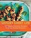 Savory Sweet Life: 100 Simply Delicious Recipes for Every Family Occasion