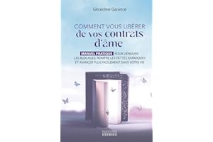 COMMENT VOUS LIBÉRER DE VOS CONTRATS D'ÂME : MANUEL PRATIQUE POUR DÉNOUER LES BLOCAGES, ROMPRE LES