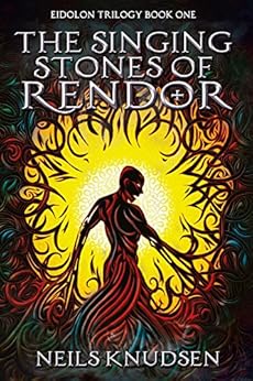 Amazon Com The Singing Stones Of Rendor Eidolon Trilogy Book 1 Ebook Neils Knudsen Kindle Store