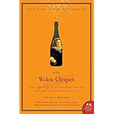 The Widow Clicquot: The Story of a Champagne Empire and the Woman Who Ruled It (P.S.)