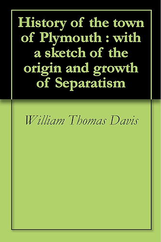 Download History of the town of Plymouth : with a sketch of the origin and growth of Separatism (English Edition) PDF