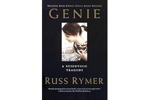 Genie: A Scientific Tragedy – The Disturbing Story of a Young Woman's Rescue and Exploitation