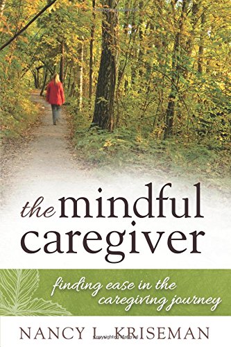 The Mindful Caregiver: Finding Ease in the Caregiving Journey