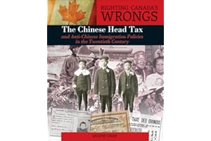 Righting Canada's Wrongs: The Chinese Head Tax and Anti-Chinese Immigration Policies in the Twentieth Century