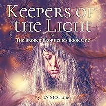 Keepers of the Light: The Broken Prophecies, Book 1 Keepers of the Light: The Broken Prophecies, Book 1