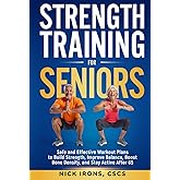 Strength Training for Seniors: Safe and Effective Workout Plans to Build Strength, Improve Balance, Boost Bone Density, and Stay Active After 65 (The ... You Strong, Steady, and Thriving at Any Age)