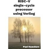 RISC-V single-cycle processor using Verilog: A tutorial on building a RISC-V microprocessor for an FPGA using Verilog