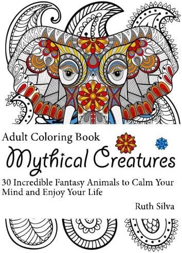 Download Mythical Creatures Coloring Book 30 Incredible Fantasy Animals To Calm Your Mind And Enjoy Your Life Animal Coloring Book Wild Animal Coloring Book Grown Up Coloring Book By Amazon Ae