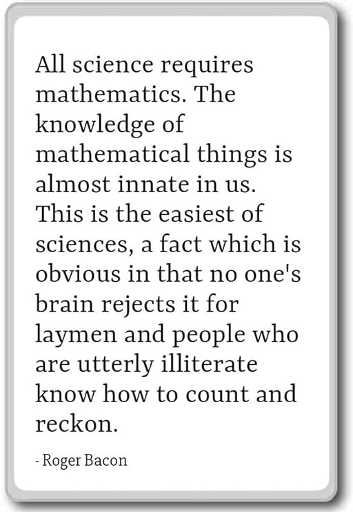 Todos los ciencia exige matemáticas. El conocimiento... - Roger ...