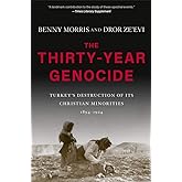 The Thirty-Year Genocide: Turkey’s Destruction of Its Christian Minorities, 1894–1924