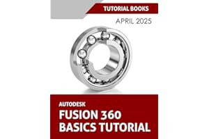 Autodesk Fusion 360 Basics Tutorial: A Step-by-Step Tutorial for Autodesk Fusion 360 Beginners