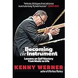 Becoming the Instrument: Lessons on Self-Mastery from Music to Life
