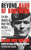 Beyond Band of Brothers: The War Memoirs of Major