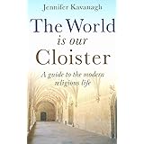 The World is Our Cloister: A Guide to The Modern Religious Life