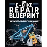 The E-Bike Repair Blueprint: The Complete Hands-On Guide to Diagnosing Faults and Maintaining Every Core Electrical and Mechanical System on Your Mount (The DO-IT-YOURSELF Blueprint)