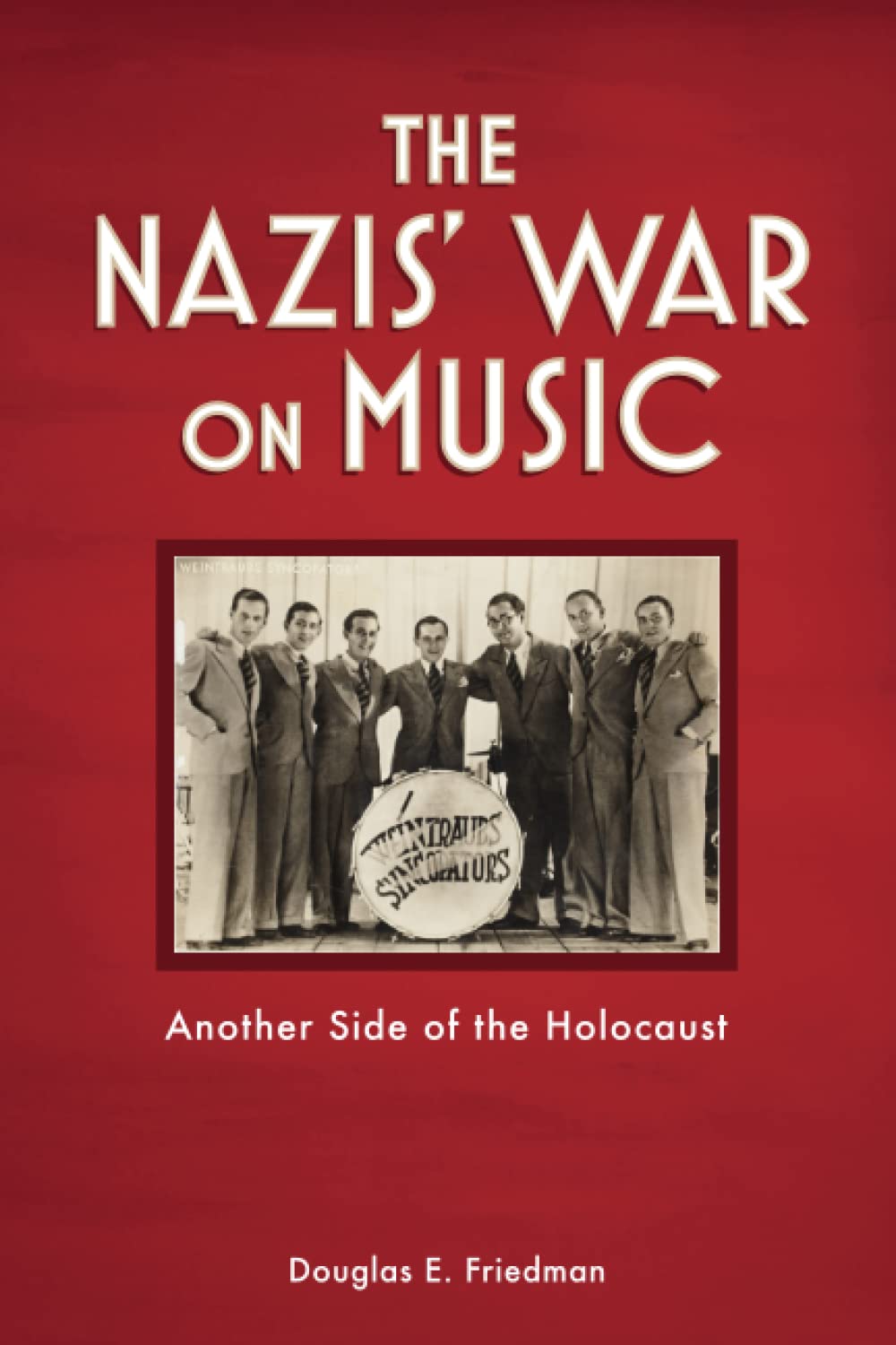 The Nazis War On Music Another Side Of The Holocaust Friedman Douglas E Amazon Com Books